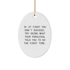 Gifts from Friends and Family, Paralegal Gifts, Oval Ornament, Funny Quote, 'If At First You Don't Succeed, Try Doing What Your Paralegal Told You To Do The First Time' Christmas Unique Gift - Image 1