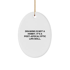 Funny Drawing Gifts for Men, Women, Family and Friends - Oval Ornament 'Drawing Is Not A Hobby. It's A Post-apocalyptic Life Skill.' - Image 1
