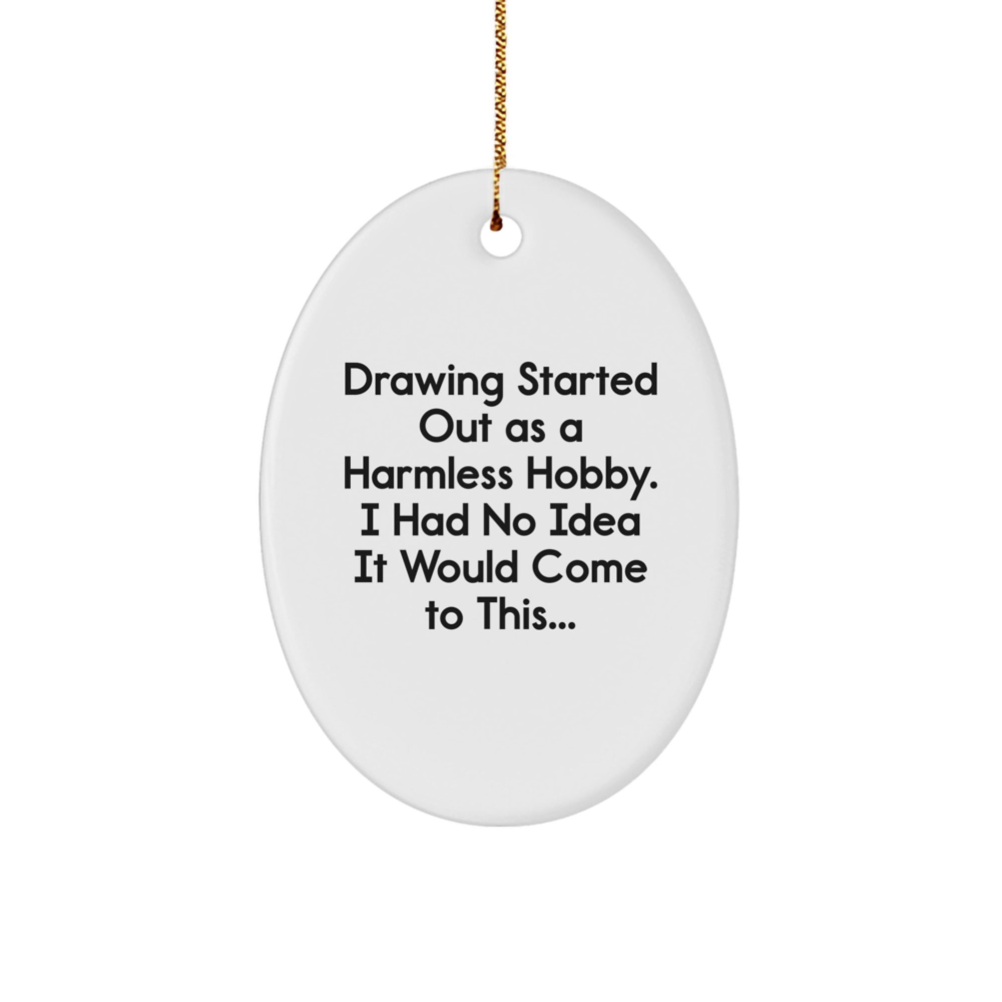 Drawing Inspiration Gifts from Family for Men, Women, and Friends - Oval Ornament with Funny Quote - Image 1