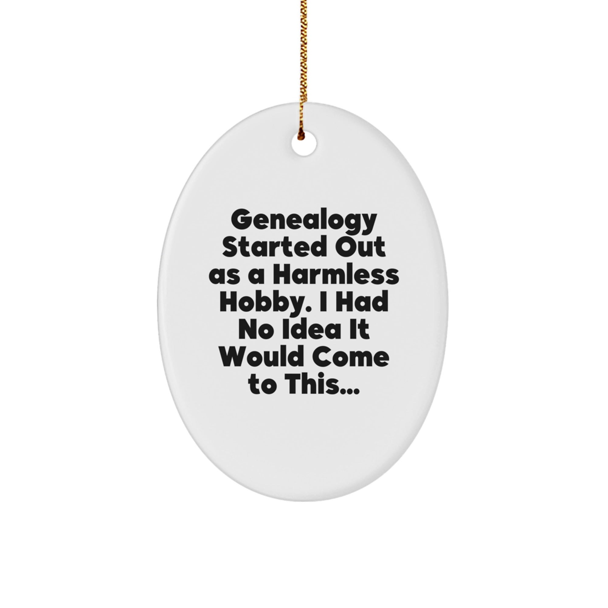 Genealogy Gifts for Family Members, Funny Oval Ornament, Gifts from Friends, Christmas Unique Gifts, Genealogy Started Out As A Harmless Hobby... - Image 1