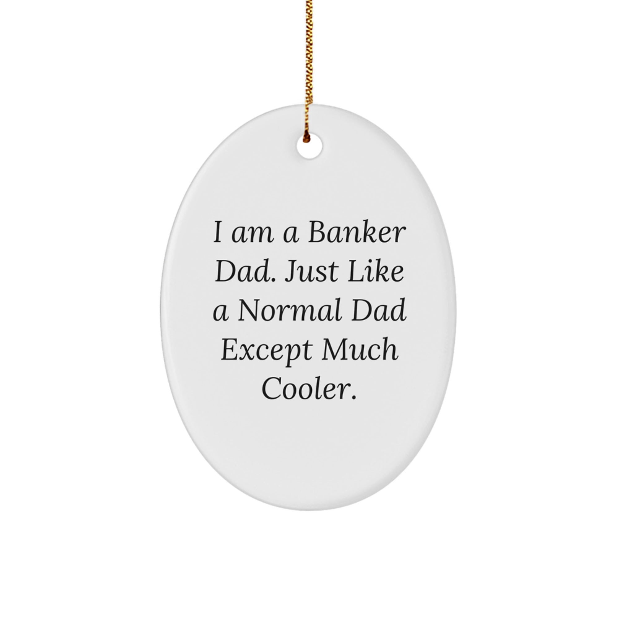 Gifts from Men for Banker Dad, Oval Ornament with Funny Quote 'I Am A Banker Dad. Just Like A Normal Dad Except Much Cooler.' for Christmas - Image 1