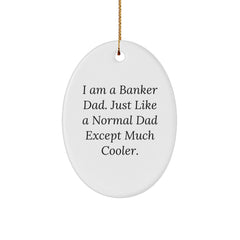 Gifts from Men for Banker Dad, Oval Ornament with Funny Quote 'I Am A Banker Dad. Just Like A Normal Dad Except Much Cooler.' for Christmas - Image 1