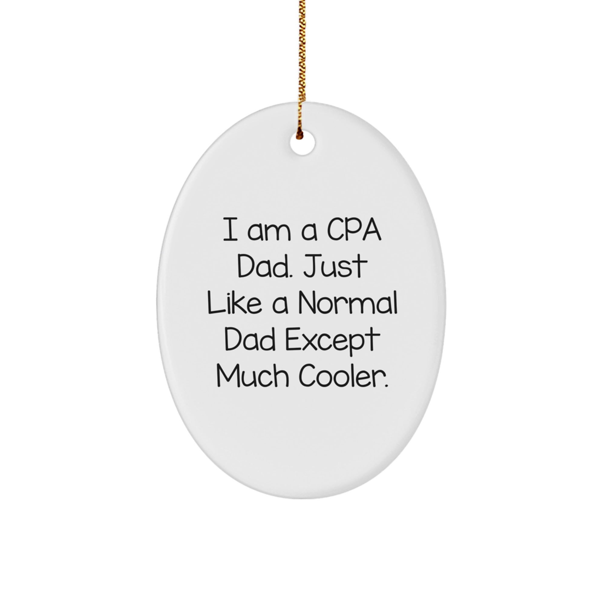 Funny CPA Dad Gifts - Oval Ornament for Men, 'I Am A Cpa Dad. Just Like A Normal Dad Except Much Cooler.' - Image 1