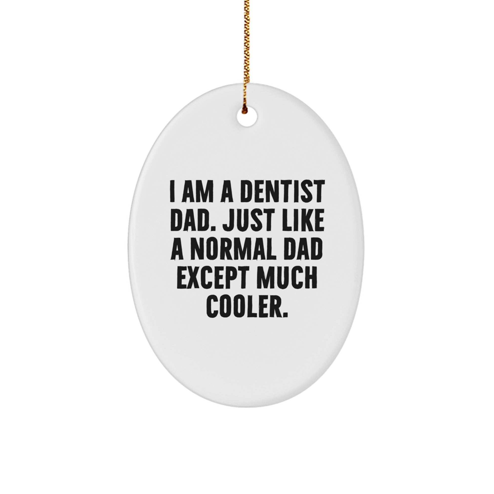 Dentist Dad Gifts, Oval Ornament, Funny Quote for Christmas, Gifts from Dad to Dentist, 'I Am A Dentist Dad. Just Like A Normal Dad Except Much Cooler.' - Image 1
