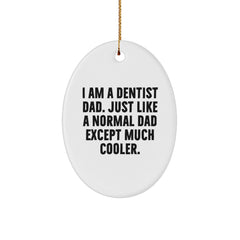 Dentist Dad Gifts, Oval Ornament, Funny Quote for Christmas, Gifts from Dad to Dentist, 'I Am A Dentist Dad. Just Like A Normal Dad Except Much Cooler.' - Image 1