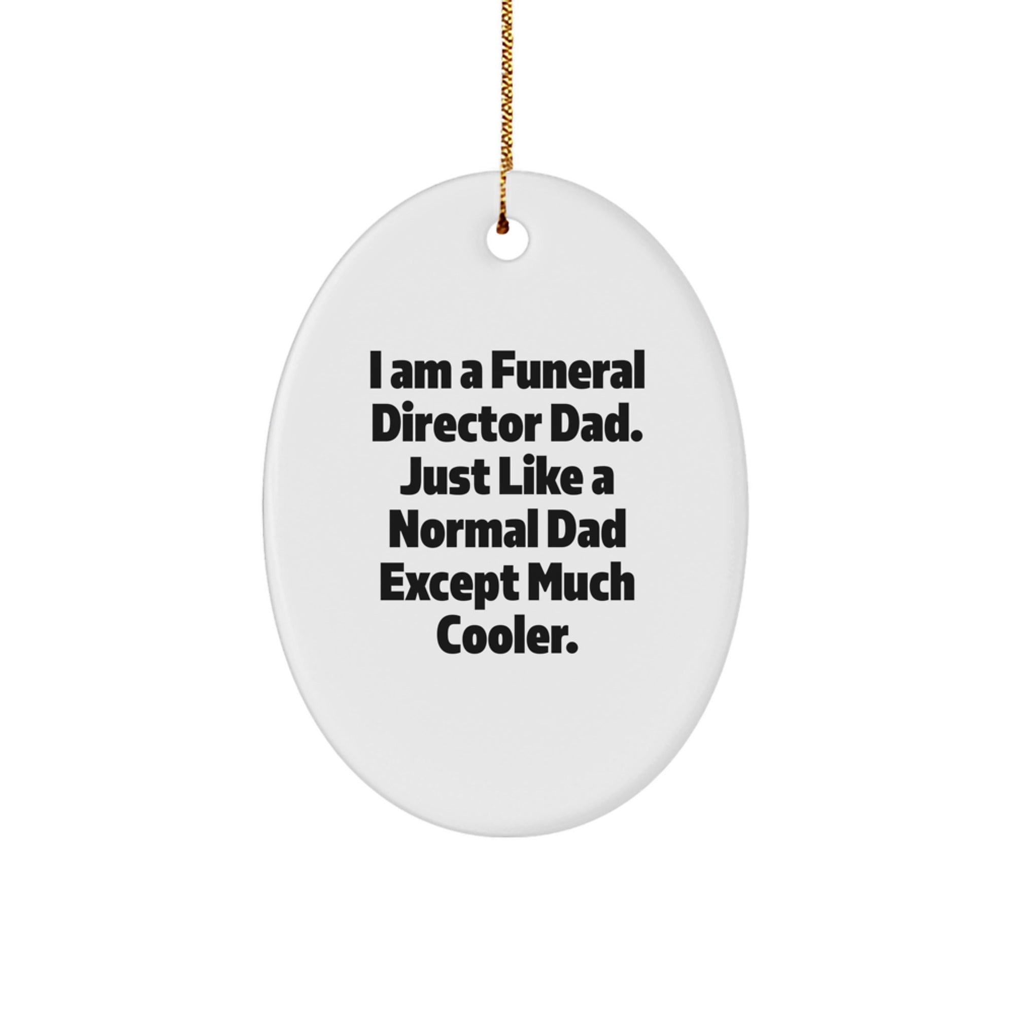 Funeral Director Dad Gifts, Oval Ornament, 'I Am A Funeral Director Dad...' - Unique Christmas Unique Gifts from Family to Funeral Director - Image 1