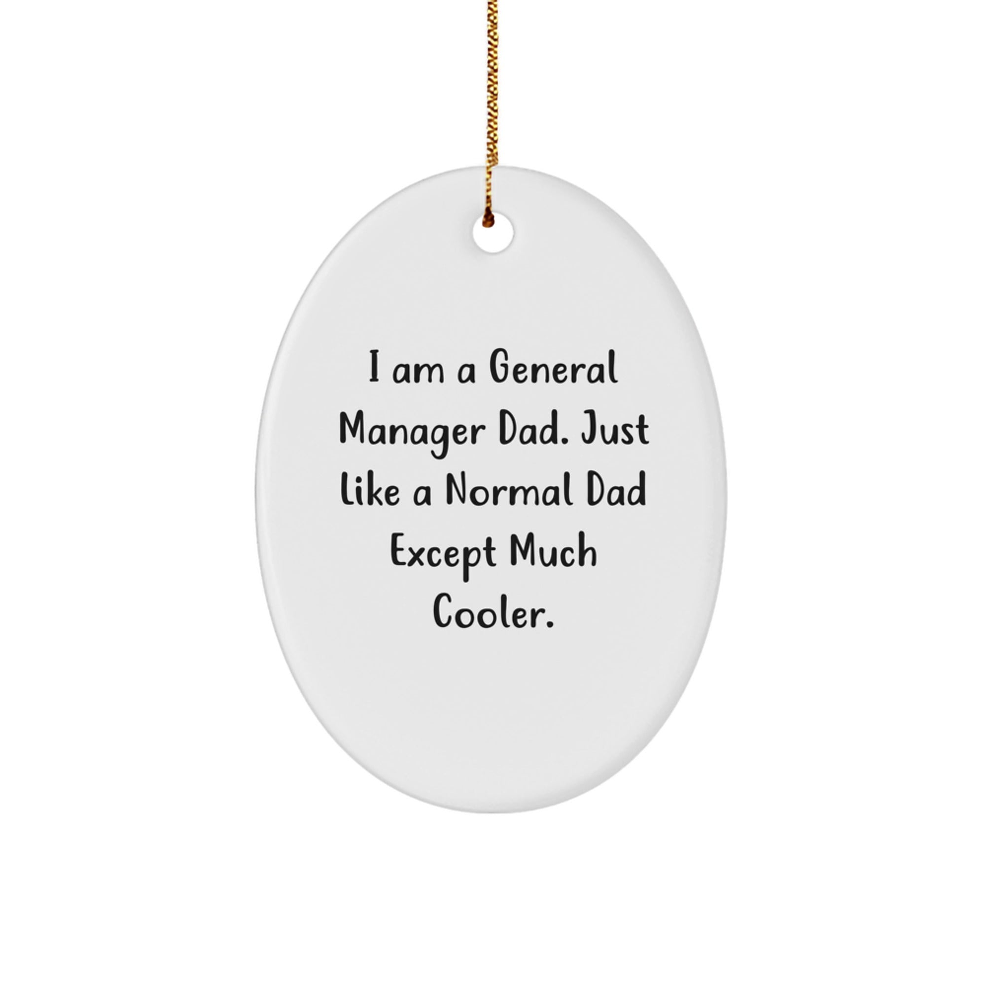 Funny General Manager Dad Gifts, Oval Ornament, 'I Am A General Manager Dad' Quote Christmas Unique Gifts from Mom, 'General Manager' Gifts for Men, Funny Christmas Memorable Presents - Image 1