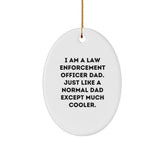 Law Enforcement Officer Dad Gifts, I Am A Law Enforcement Officer Dad. Just Like A Normal Dad Except Much Cooler., Oval Ornament for Christmas - Image 1