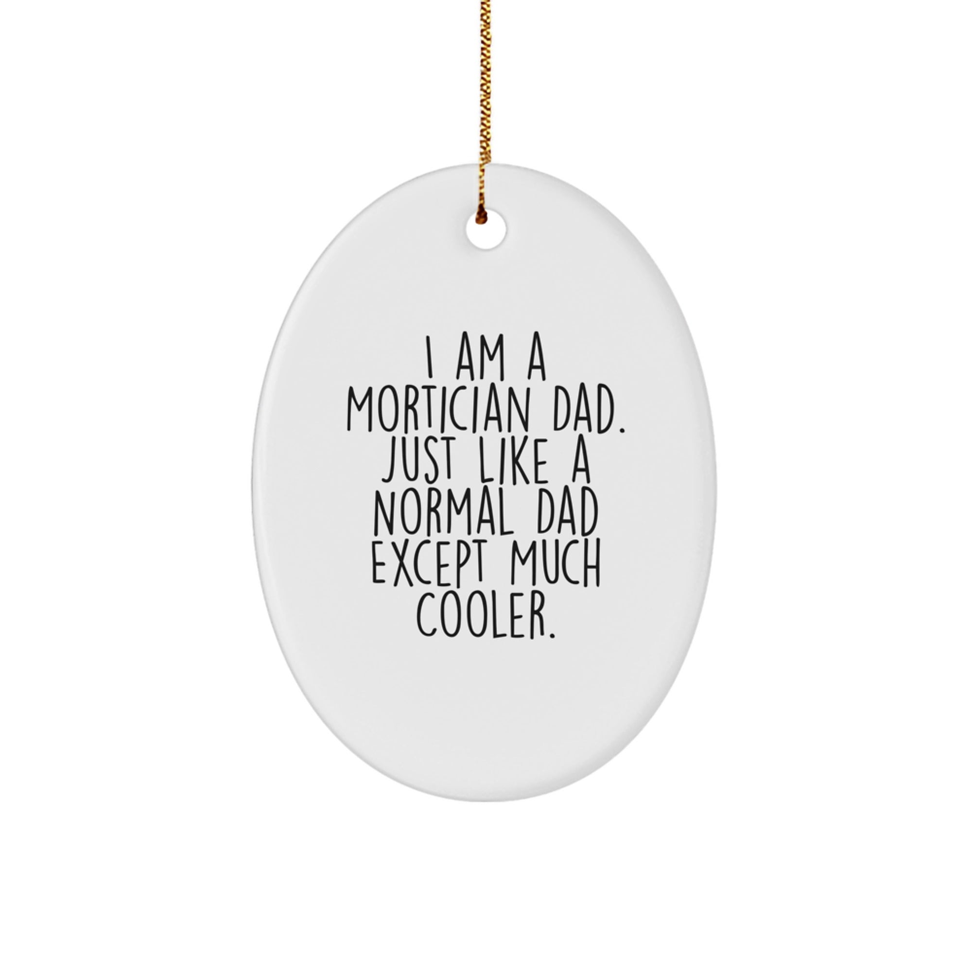 Mortician Dad Gifts - Funny Oval Ornament, 'I Am A Mortician Dad' - Christmas Unique Gifts from Family - Image 1
