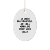 Nurse Practitioner Dad Gifts for Christmas - 'I Am A Nurse Practitioner Dad' Oval Ornament, Unique Nurse Practitioner Gifts from Dad, Nurse Practitioner Gifts for Men - Image 1