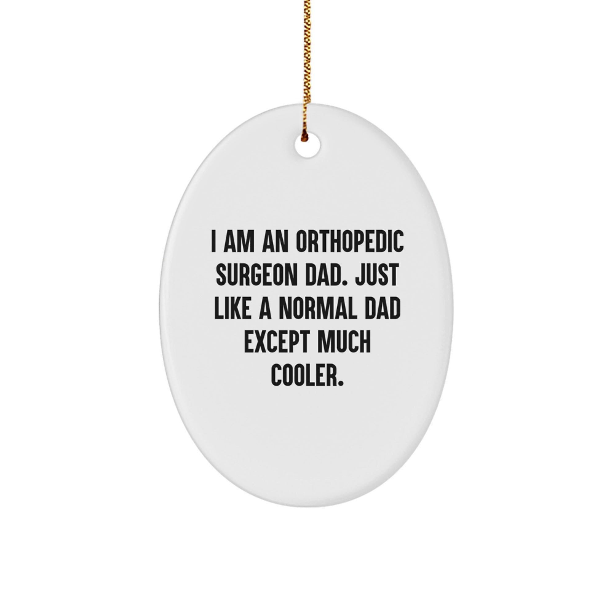 Funny Orthopedic Surgeon Dad Gifts, Oval Ornament for Men, Orthopedic Surgeon Dad Christmas Unique Gifts, Gifts from Family, Gifts for Orthopedic Surgeon Dad - Image 1