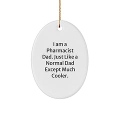Funny Pharmacist Dad Gifts - Oval Ornament for Men or Women - I Am A Pharmacist Dad. Just Like A Normal Dad Except Much Cooler. - Christmas Unique Gifts from Husband to Wife or Friends - Image 1