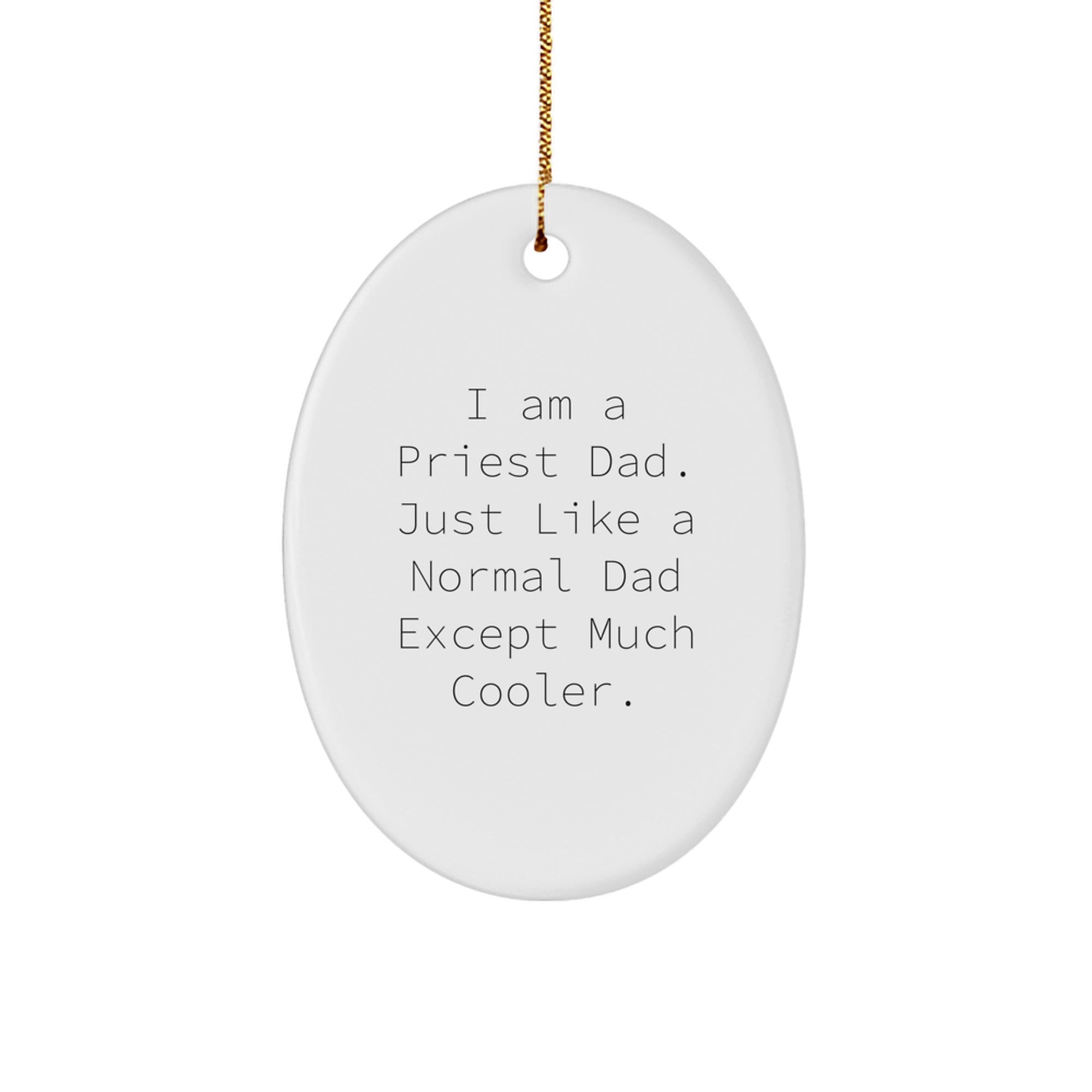 I Am A Priest Dad Gifts, Unique Christmas Oval Ornament for Men, Funny Quote, Gifts from Family to Priest - Image 1