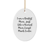 Dentist Gifts from Family - 'I Am A Dentist Mom. Just Like A Normal Mom Except Much Cooler.' Oval Ornament for Christmas - Image 1