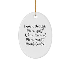 Dentist Gifts from Family - 'I Am A Dentist Mom. Just Like A Normal Mom Except Much Cooler.' Oval Ornament for Christmas - Image 1