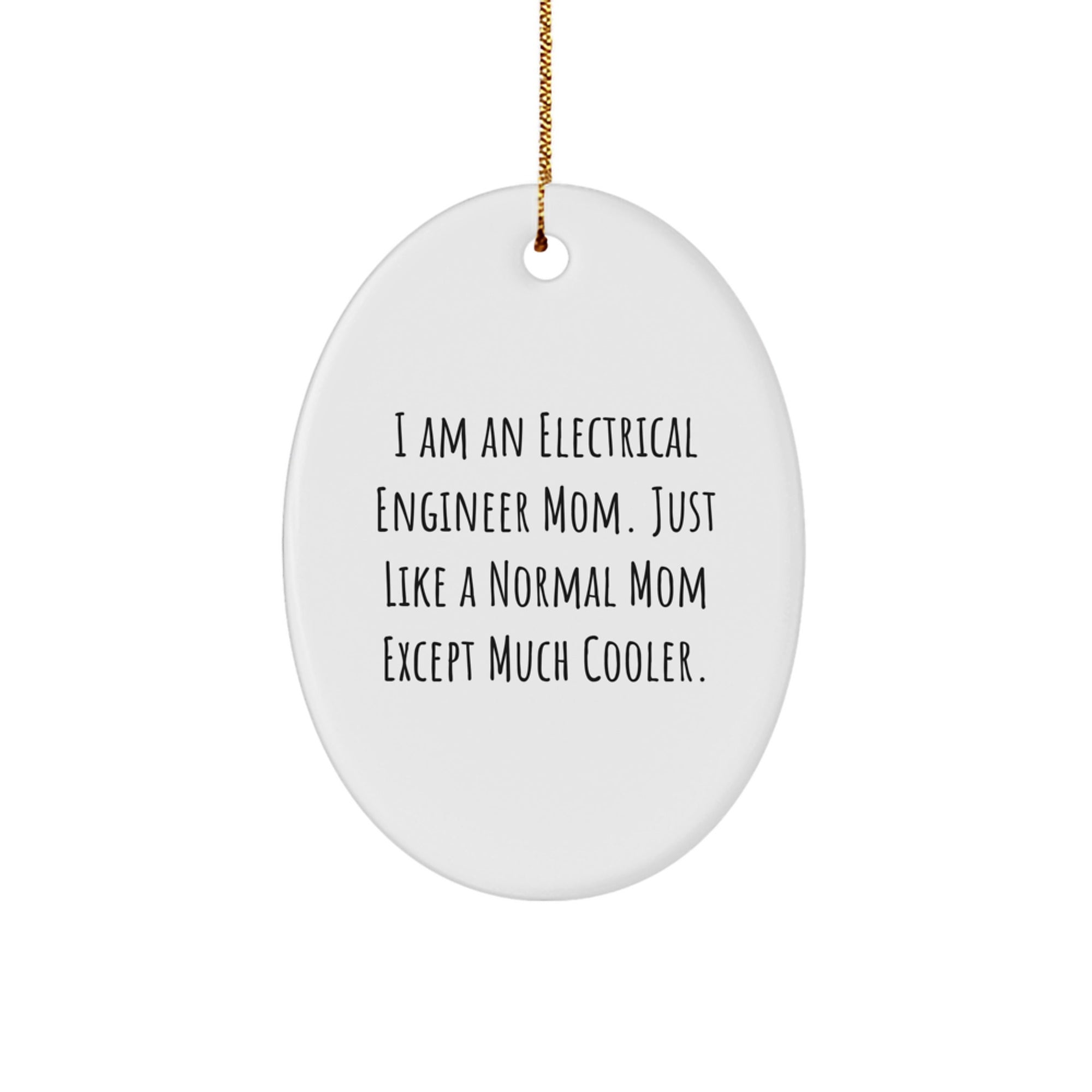 Electrical Engineer Mom Gifts - I Am An Electrical Engineer Mom Oval Ornament for Men Women Friends Family - Funny Christmas Unique Gift from Mom to Electrical Engineer Son Daughter - Image 1