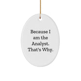 Funny Analyst Gifts because I Am The Analyst. That's Why., Oval Ornament, Christmas Unique Presents for Men, Women, Friends, Coworkers, Family - Image 1