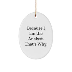 Funny Analyst Gifts because I Am The Analyst. That's Why., Oval Ornament, Christmas Unique Presents for Men, Women, Friends, Coworkers, Family - Image 1