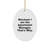 Gifts from Men for Apartment Manager - Oval Ornament with Funny Quote Because I Am The Apartment Manager. That's Why. - Unique Christmas Unique Gifts for Apartment Manager - Image 1