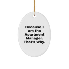 Gifts from Men for Apartment Manager - Oval Ornament with Funny Quote Because I Am The Apartment Manager. That's Why. - Unique Christmas Unique Gifts for Apartment Manager - Image 1