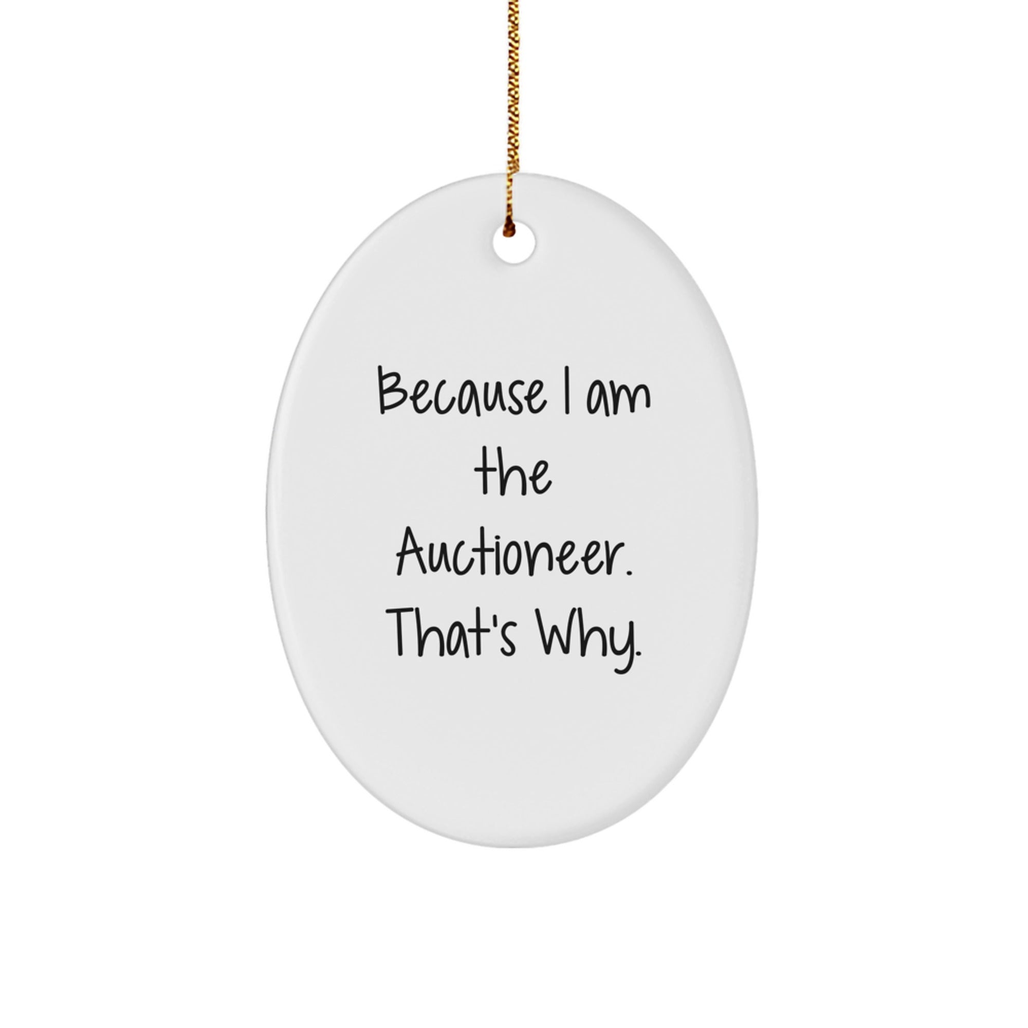 Auctioneer Oval Ornament Gifts from Friends - Because I Am The Auctioneer. That's Why. - Christmas - Image 1