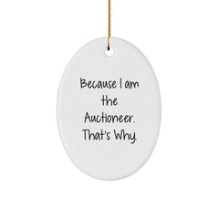 Auctioneer Oval Ornament Gifts from Friends - Because I Am The Auctioneer. That's Why. - Christmas - Image 1