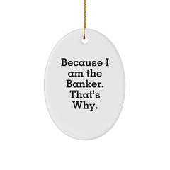 Funny Banker Gifts from Friends to Banker, Oval Ornament with Quote Because I Am The Banker. That's Why., Christmas Unique Gifts - Image 1