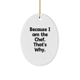 Chef Gifts from Friends, Because I Am The Chef. That's Why., Oval Ornament for Christmas - Image 1