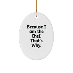Chef Gifts from Friends, Because I Am The Chef. That's Why., Oval Ornament for Christmas - Image 1