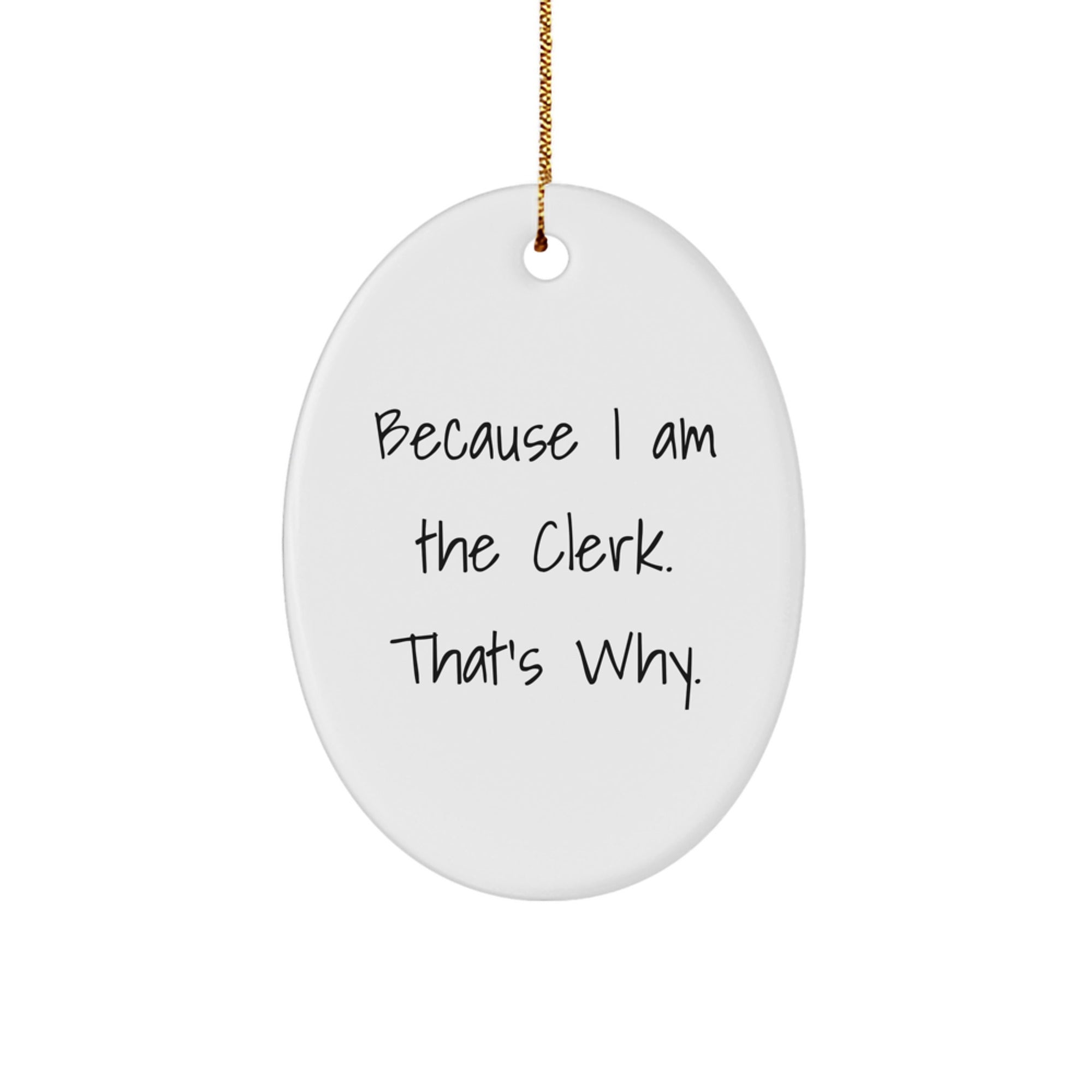 Clerk Gifts from Men, Funny Oval Ornament Because I Am The Clerk, That's Why., Christmas Unique - Image 1