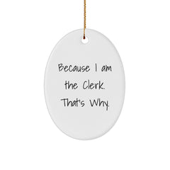 Clerk Gifts from Men, Funny Oval Ornament Because I Am The Clerk, That's Why., Christmas Unique - Image 1