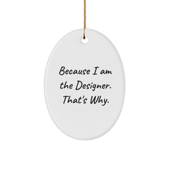 Designer Gifts from Friends - Oval Ornament Because I Am The Designer. That's Why. - Unique Christmas Unique Gifts for Men and Women - Image 1