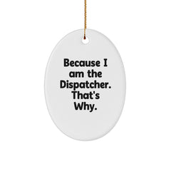 Dispatcher Gifts from Family - Because I Am The Dispatcher. That's Why. - Oval Ornament for Christmas - Image 1