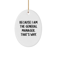 General Manager Oval Ornament Gifts from Men to Friends - 'Because I Am The General Manager. That's Why.' Christmas Decorations - Image 1