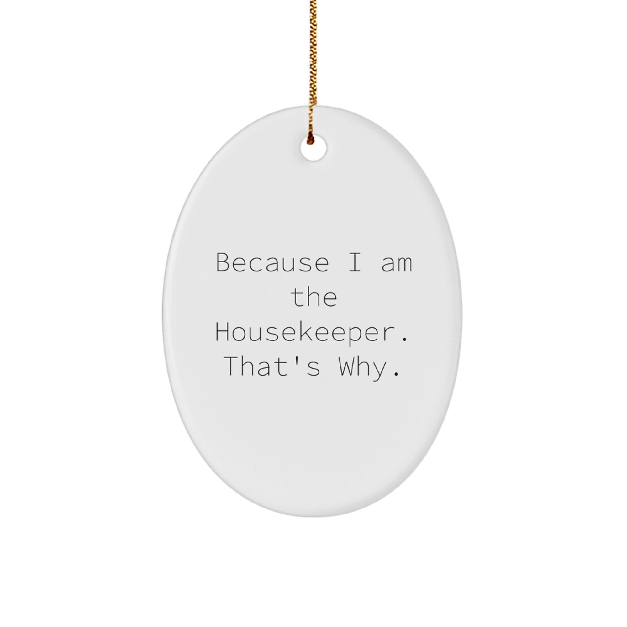 Funny Housekeeper Gifts for Home, Oval Ornament with Quote 'Because I Am The Housekeeper. That's Why.' Gifts from Family, Christmas Unique Decorations - Image 1