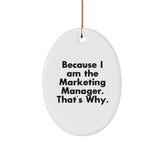 Funny Marketing Manager Gifts Oval Ornament, 'Because I Am The Marketing Manager. That's Why.' - Unique Christmas Unique Gifts for Men, Women, or Coworkers from Friends - Image 1