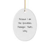 Operations Manager Gifts from Friends, Oval Shaped White Ornament, 'Because I Am The Operations Manager. That's Why.' - Unique Gifts for Christmas - Image 1