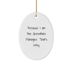 Operations Manager Gifts from Friends, Oval Shaped White Ornament, 'Because I Am The Operations Manager. That's Why.' - Unique Gifts for Christmas - Image 1