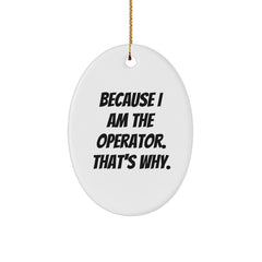 Operator Gifts for Him, Because I Am The Operator. That's Why., Oval Ornament, Christmas Unique Gifts from Friends to Family - Image 1
