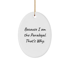Funny Paralegal Gifts for Christmas: 'Because I Am The Paralegal. That's Why.' Oval Ornament, Gifts from Family to Paralegal - Image 1