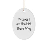 Pilot Gifts, Because I Am The Pilot. That's Why., Oval Ornament, Christmas Unique Gifts from Family to Friends - Image 1