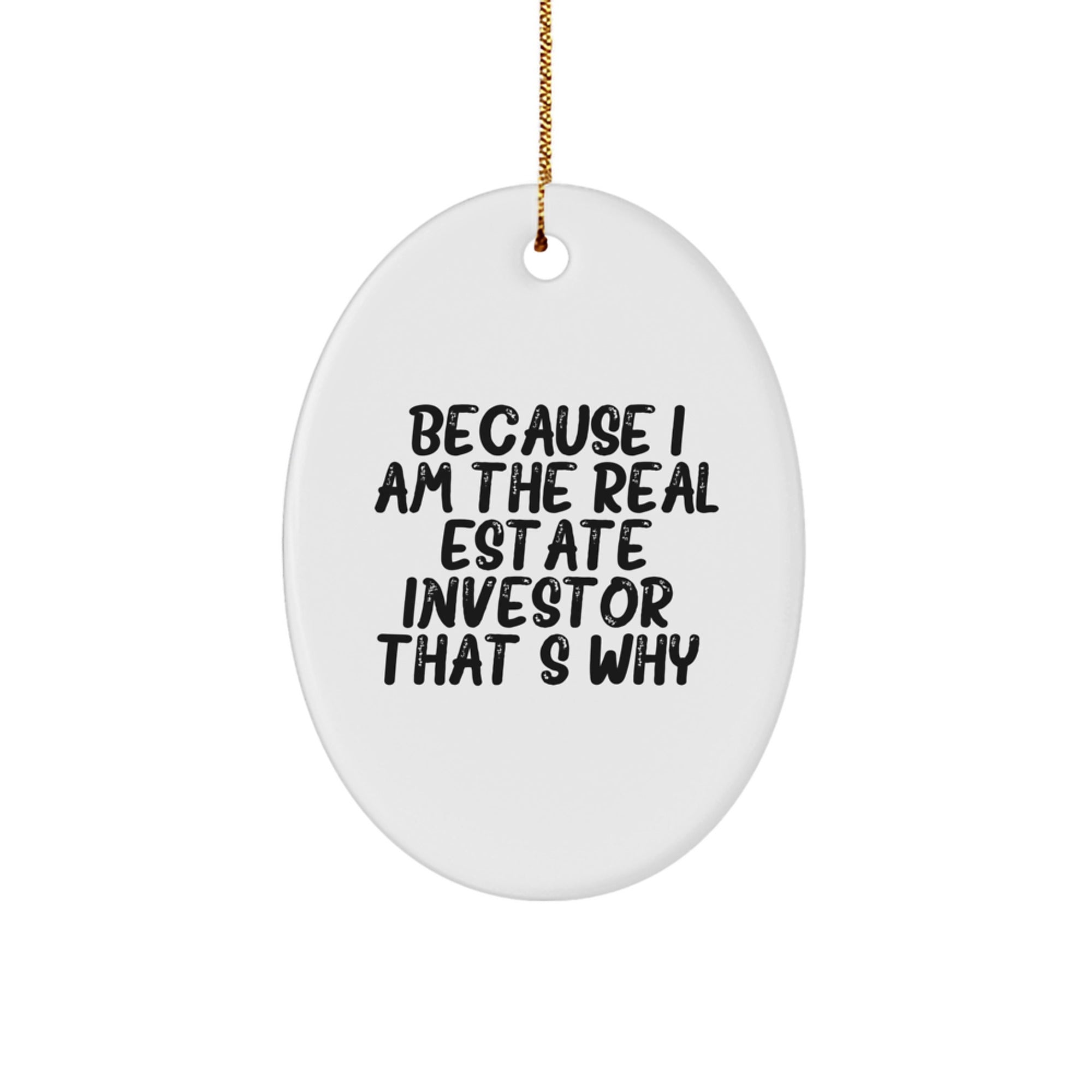 Funny Real Estate Investor Gifts from Friends, For Men, White Oval Ornament Because I Am The Real Estate Investor. That's Why., Christmas Unique Presents - Image 1