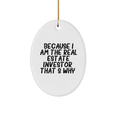 Funny Real Estate Investor Gifts from Friends, For Men, White Oval Ornament Because I Am The Real Estate Investor. That's Why., Christmas Unique Presents - Image 1