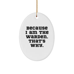 Warden Gifts, Oval Ornament, Because I Am The Warden. That's Why., Christmas Unique Gifts from Friends to Family - Image 1