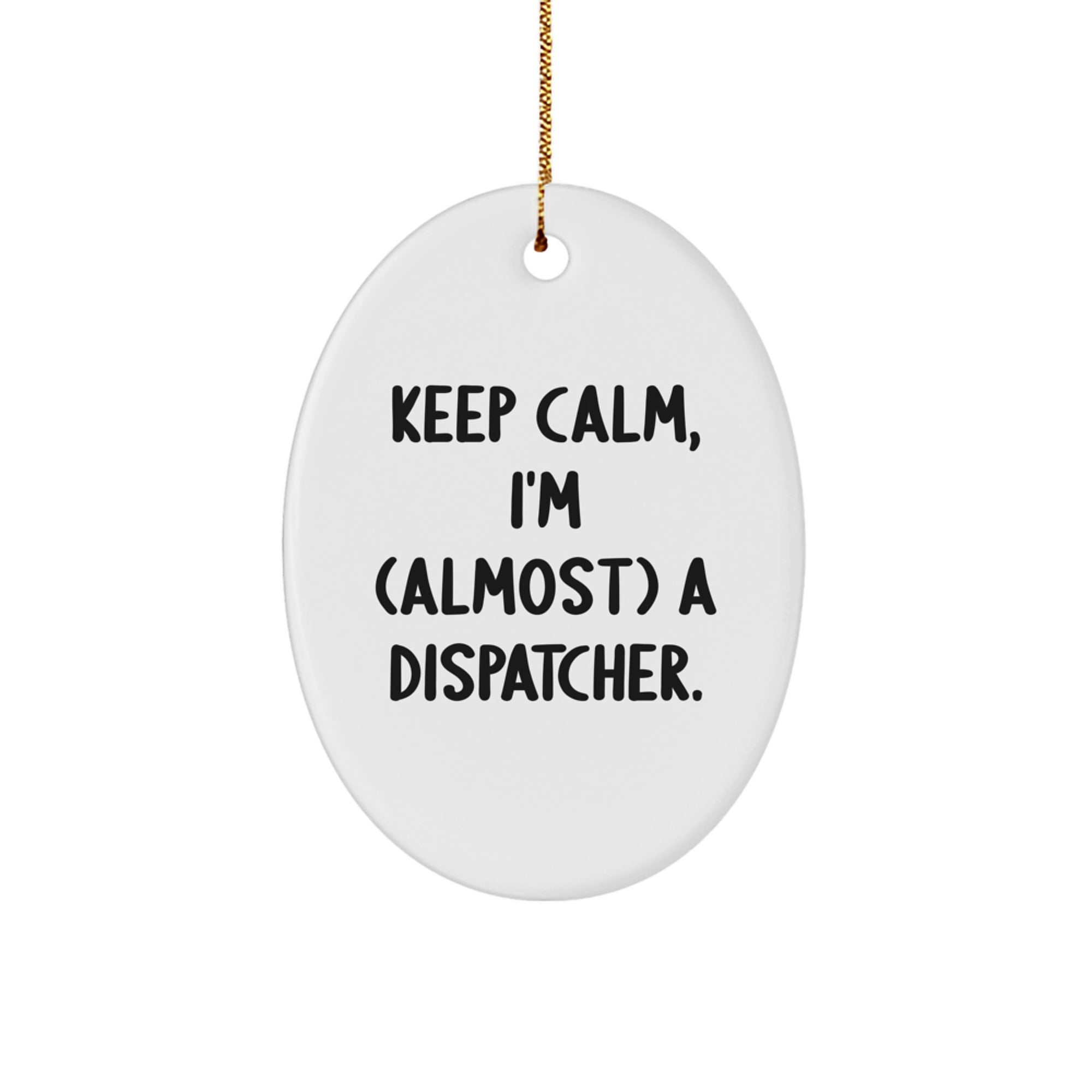 Dispatcher Gifts from Friends for Men - Keep Calm, I'm (almost) A Dispatcher. Oval Ornament, White, Christmas Unique - Image 1
