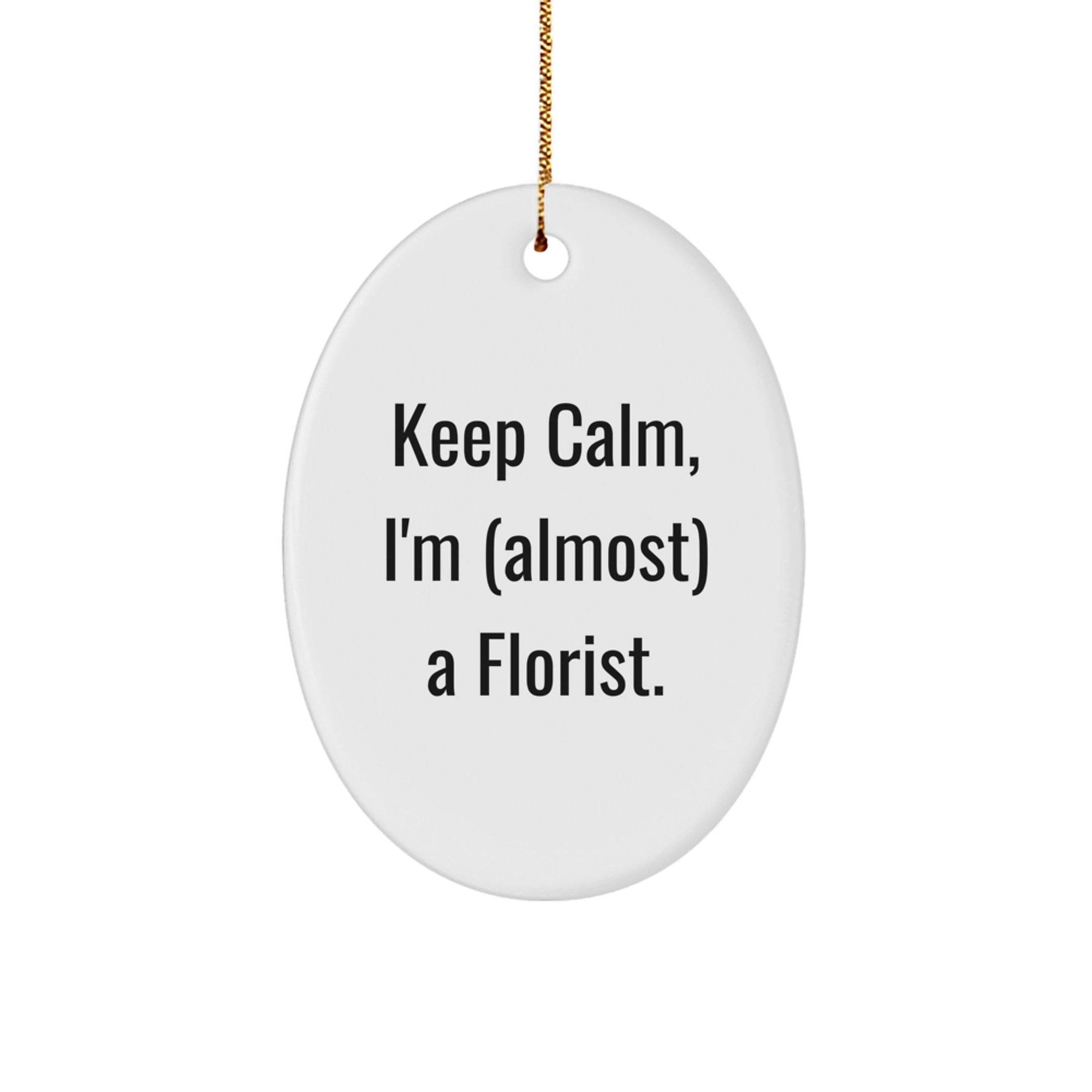 Funny Florist Gifts for Women, Oval Ornament with 'Keep Calm, I'm (almost) A Florist.' Quote, Perfect for Christmas Memorable Presents from Friends to Family - Image 1