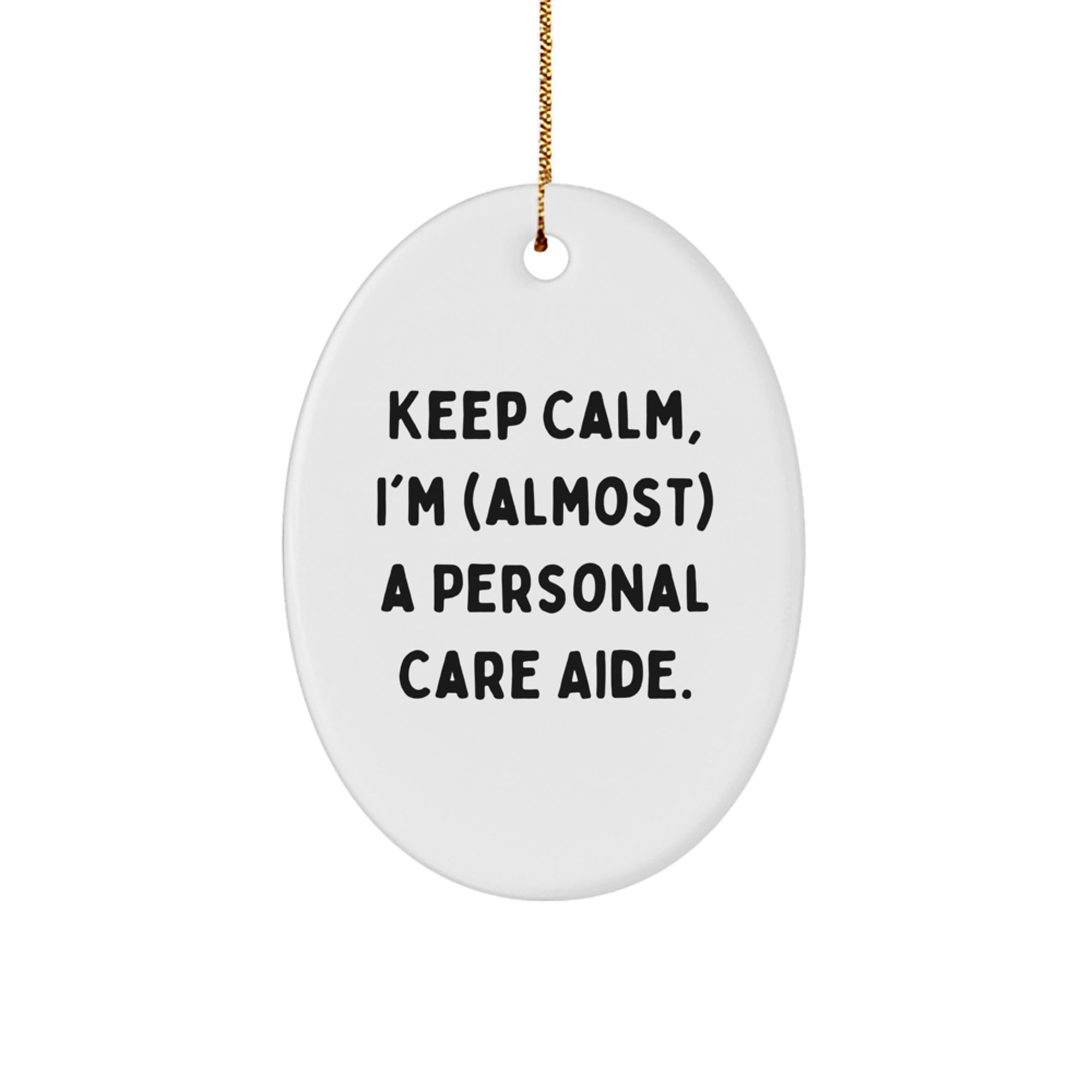 Funny Keep Calm Gifts for Personal Care Aides, Oval Ornament - 'Almost' A Personal Care Aide, Christmas Unique Gifts from Friends - Image 1
