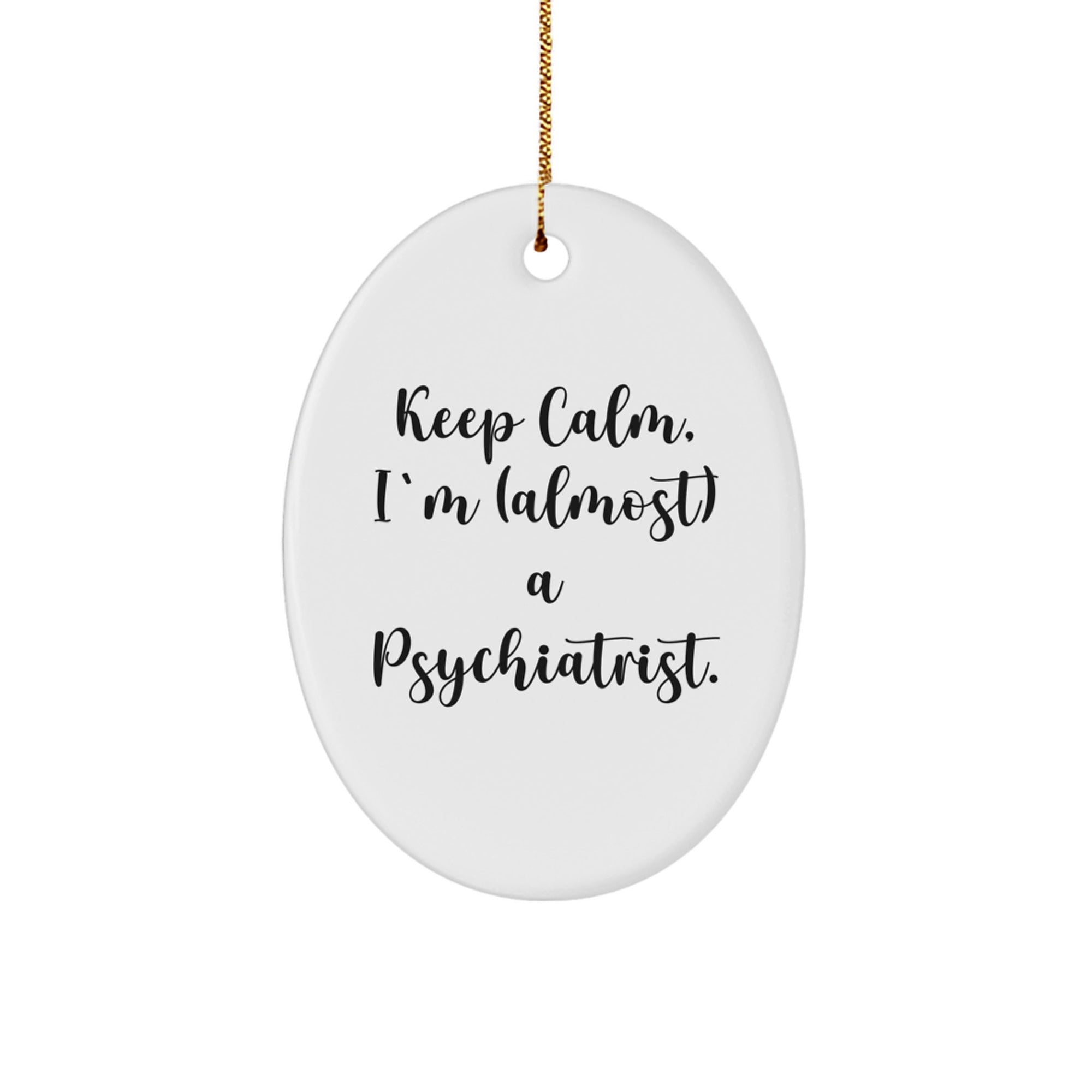 Funny Psychiatrist Gifts, Oval Ornament for Men, Women, Friends - Keep Calm, I'm (almost) A Psychiatrist. - Unique Christmas Unique Gift Ideas, Present for Psychiatrist Office Decor - Image 1