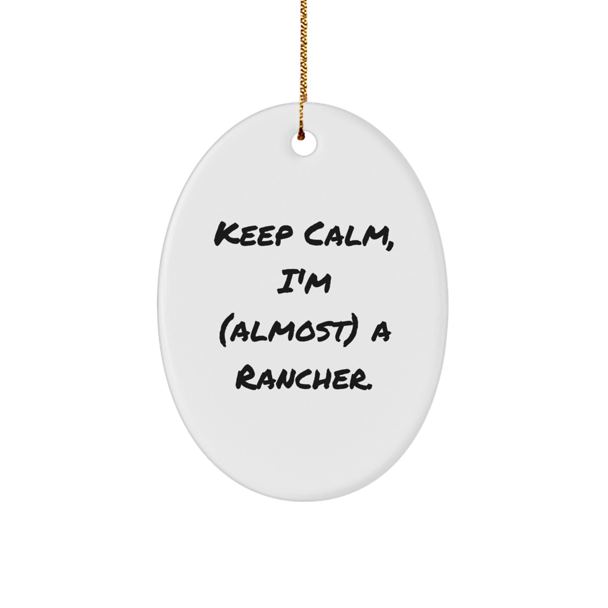 Funny Rancher Oval Ornament Gifts from Friends for Christmas, 'Keep Calm, I'm (almost) A Rancher.' - Image 1