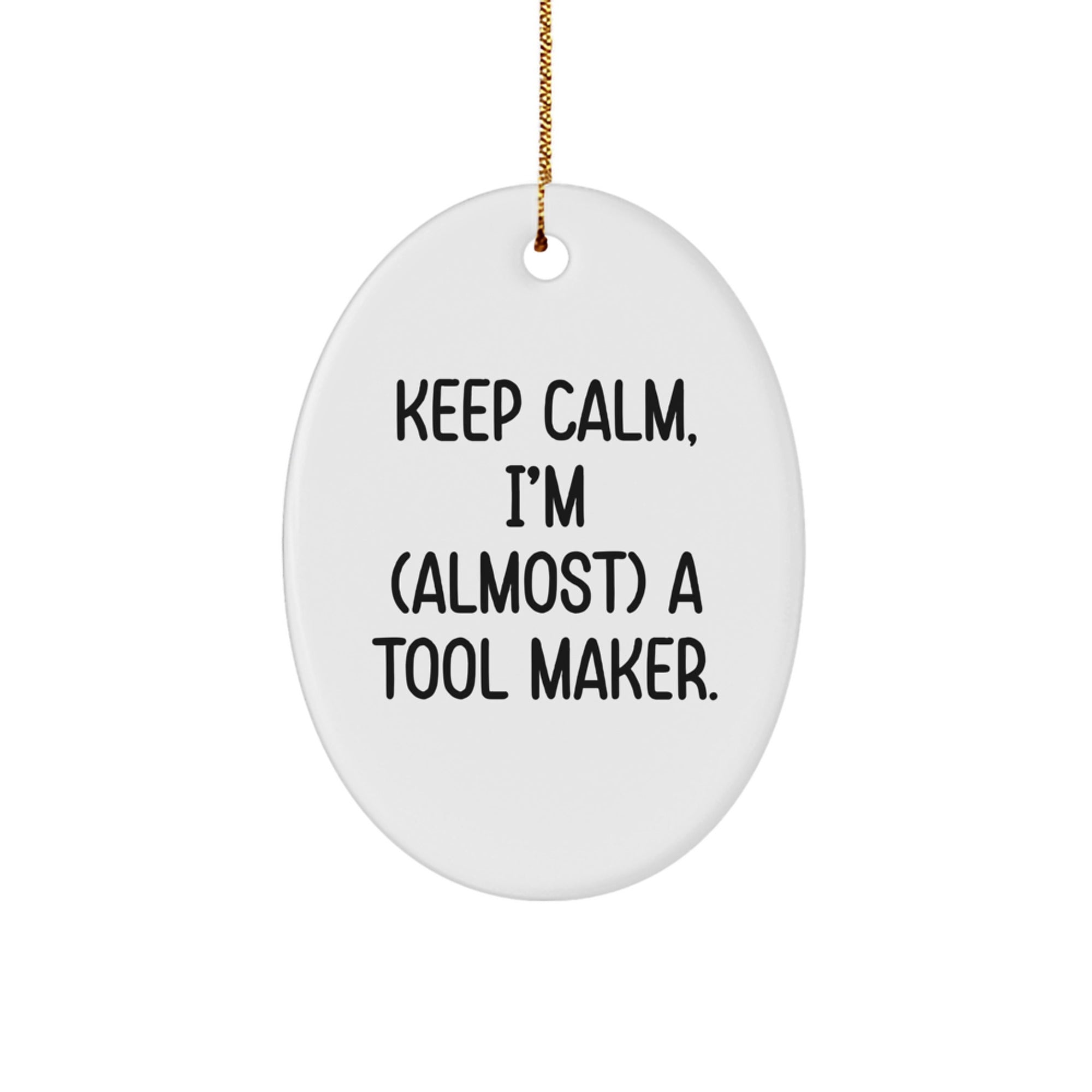 Tool Maker Gifts from Friends - Keep Calm, I'm (almost) A Tool Maker. - Oval Ornament for Men, Women, and Coworkers - Christmas Unique Gifts - Image 1